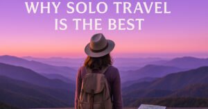 Read more about the article Why Solo Travel Is the Best: Freedom, Growth & Adventure Awaits