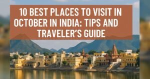 Read more about the article 10 Best Places to Visit in October in India: Tips and Traveler’s Guide
